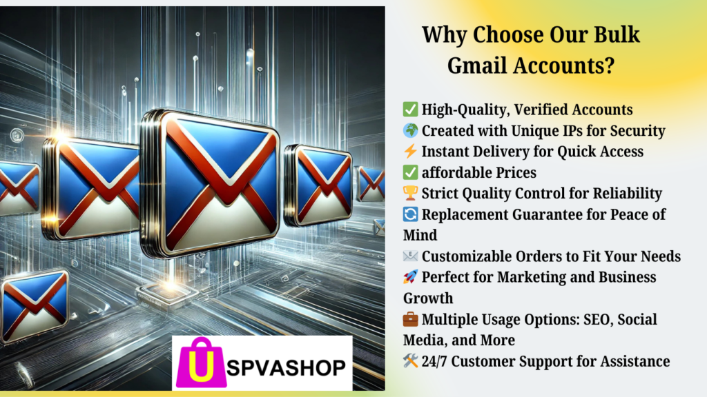 Why Choose Our Bulk Gmail Accounts?